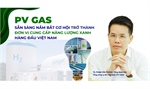 PV GAS sẵn sàng nắm bắt cơ hội trở thành đơn vị cung cấp năng lượng xanh hàng đầu Việt Nam.